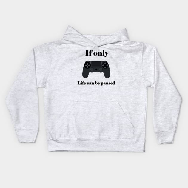 If Only Life Can Be Paused, Gamer, Funny Gaming, Mens Women Kids, Gamer Gift, Gaming Present, Gift for Him Kids Hoodie by FashionDesignz
